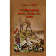 Babucs Zoltán: A honvédsereg tavaszi hadjárata (1849)